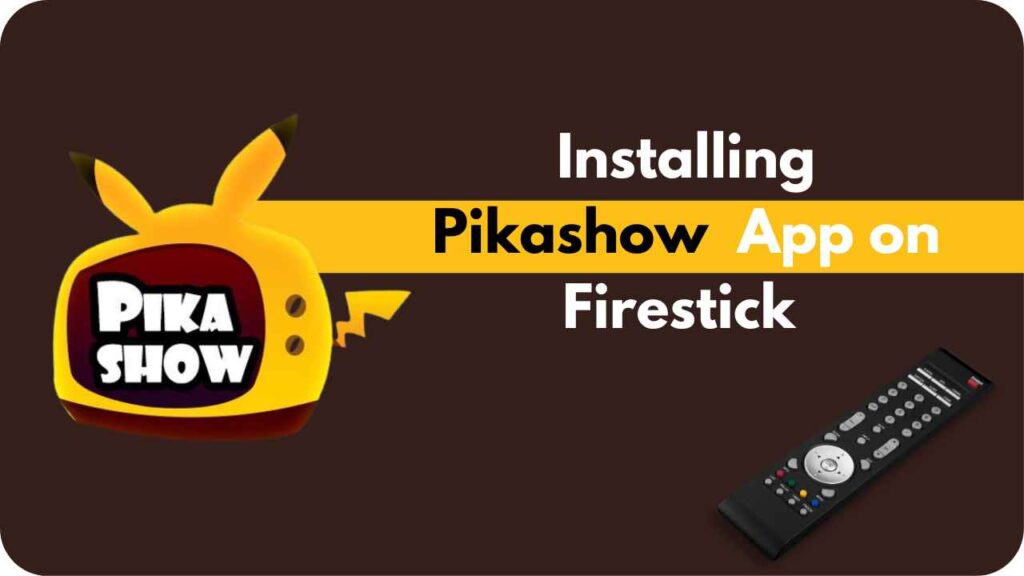  Guide To Installing Pikashow App On Firestick