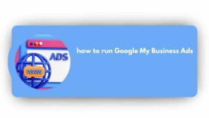 How To Run Google My Business Ads