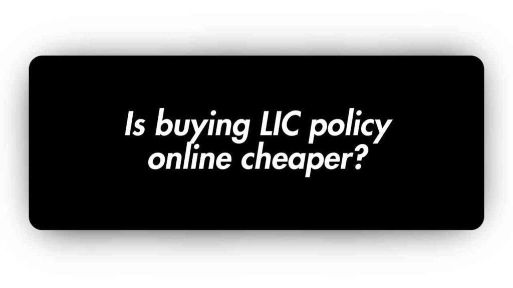 Is buying LIC policy online cheaper