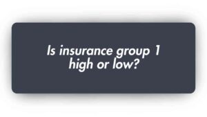 Is Insurance Group 1 High or low