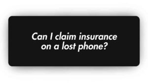 Can I Claim Insurance on a lost Phone