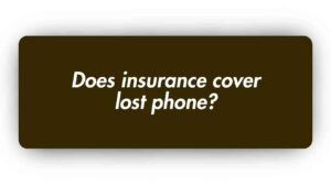 Does Insurance Cover lost Phone
