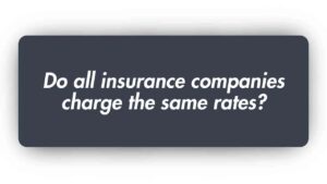 Do all Insurance Companies Charge the Same Rates
