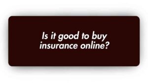 Is it Good to Buy Insurance Online